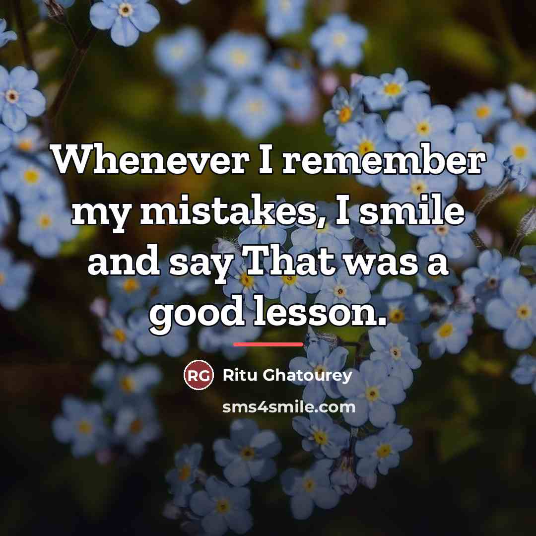 “Whenever I remember my mistakes, I smile and say That…” quote by Ritu Ghatourey