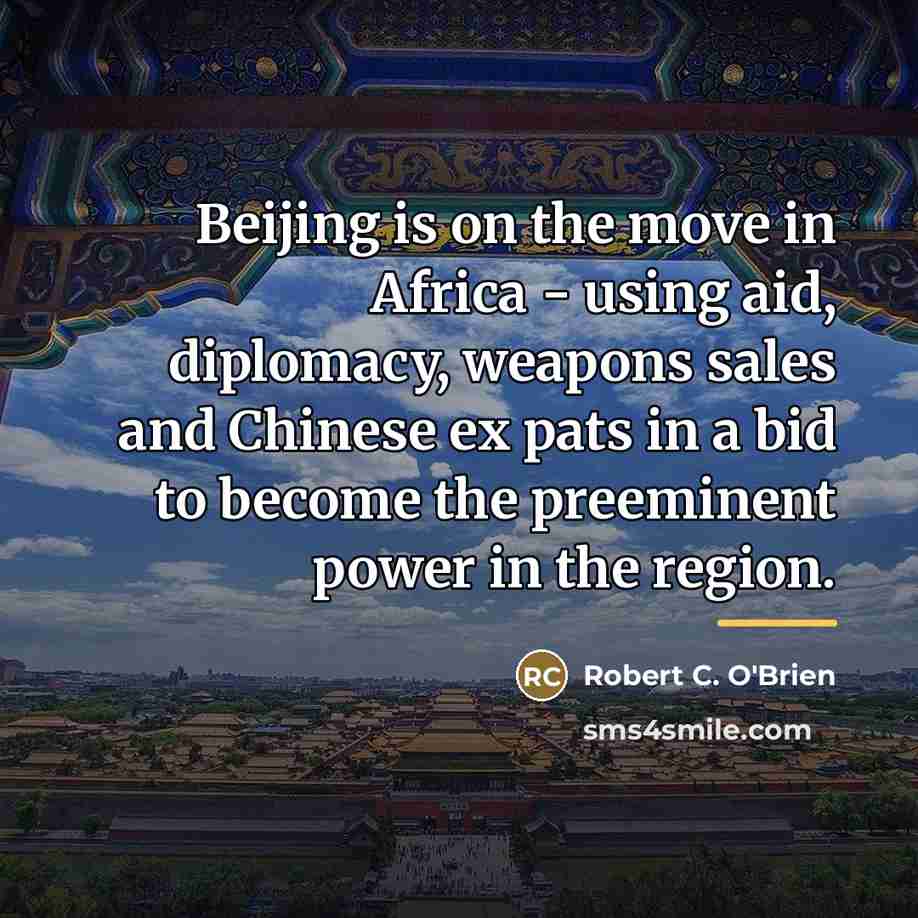 “Beijing is on the move in Africa - using aid,…” quote by Robert C. O'Brien