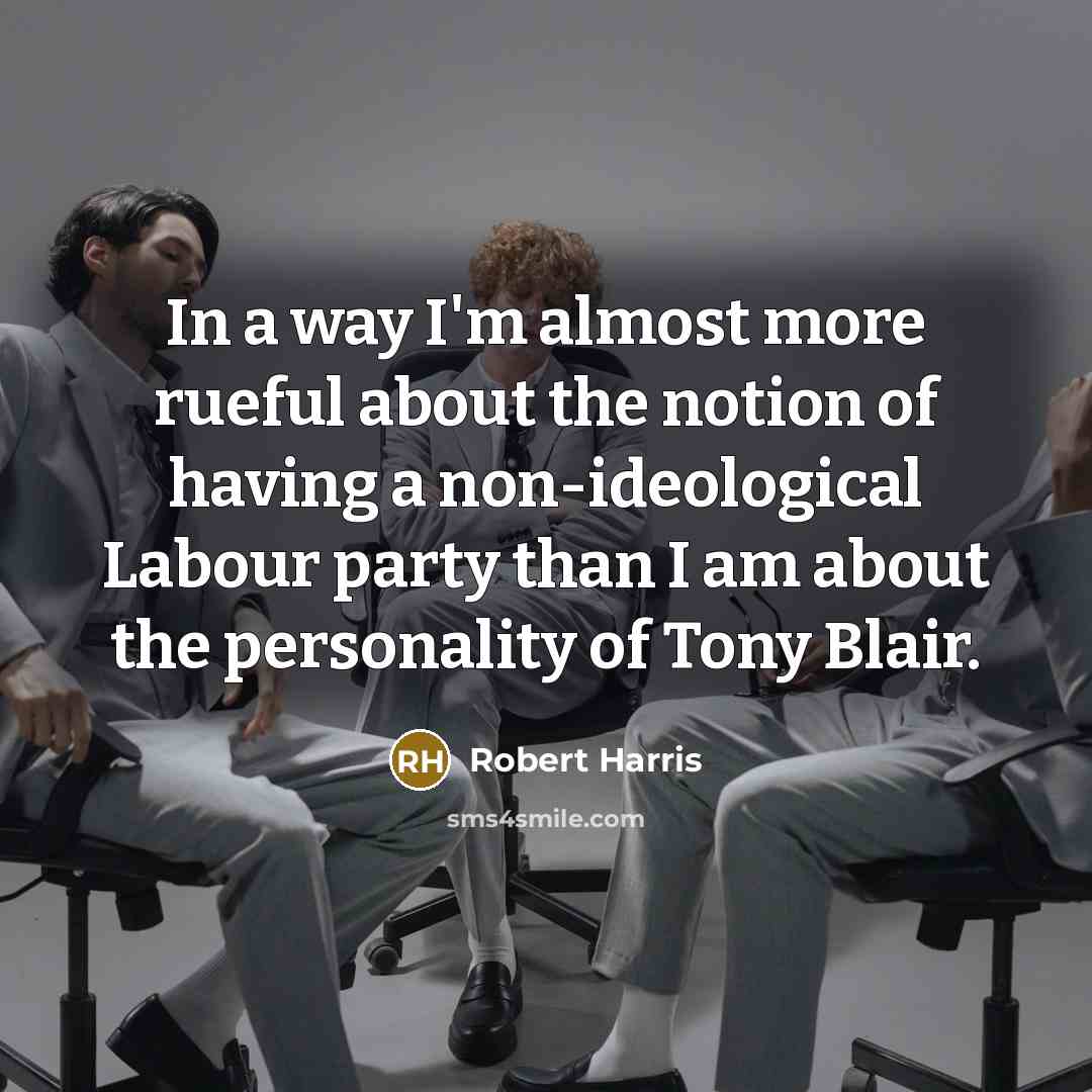 “In a way I'm almost more rueful about the notion…” quote by Robert Harris