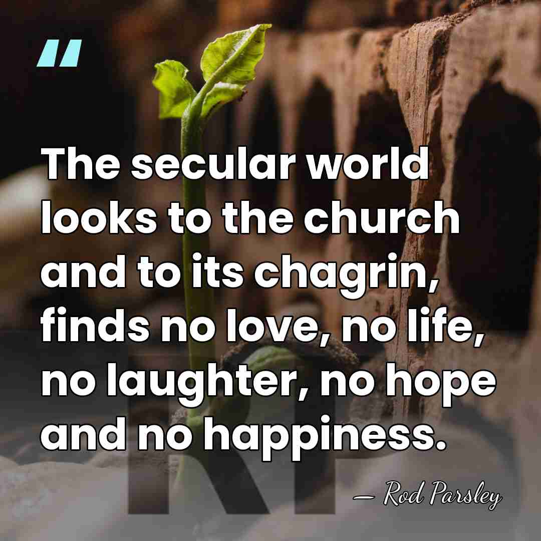 The secular world looks to the church and to its chagrin, finds&hellip; - Rod Parsley
