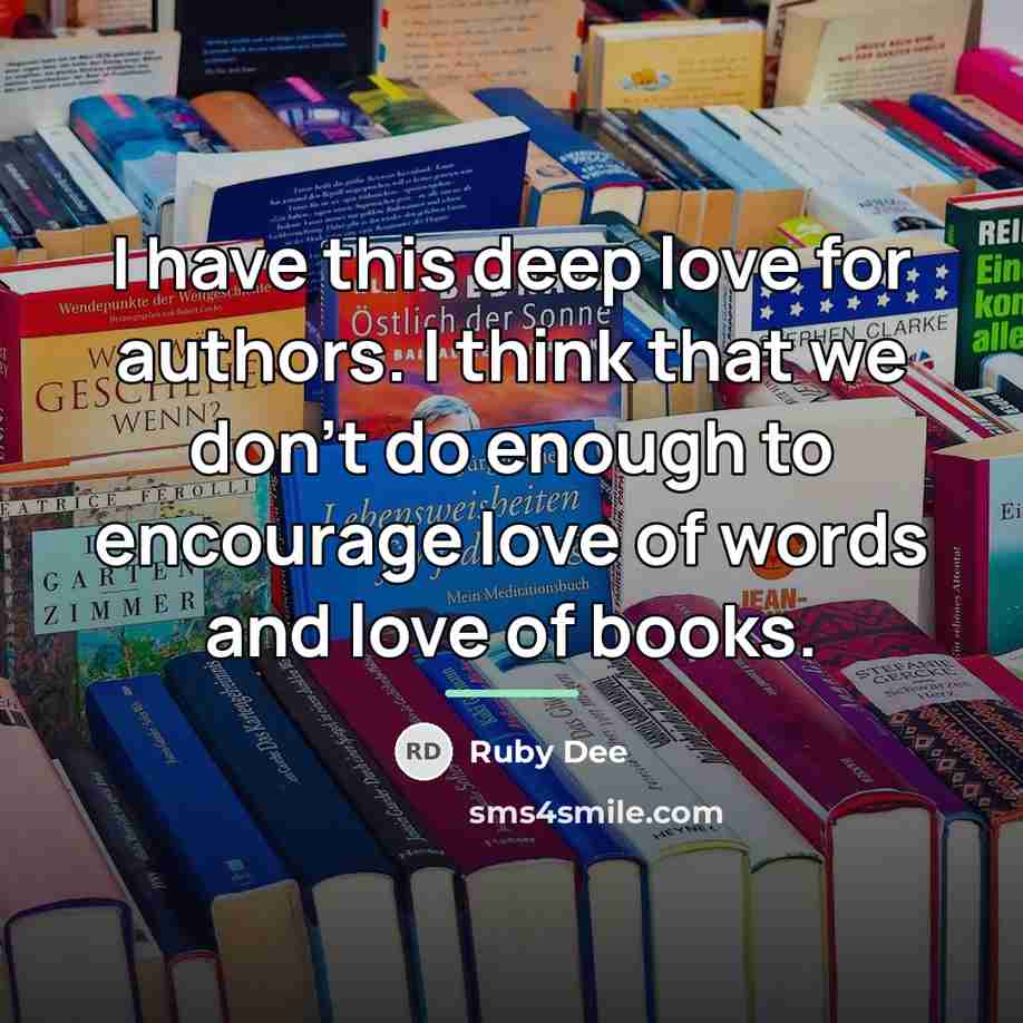 “I have this deep love for authors. I think that…” quote by Ruby Dee