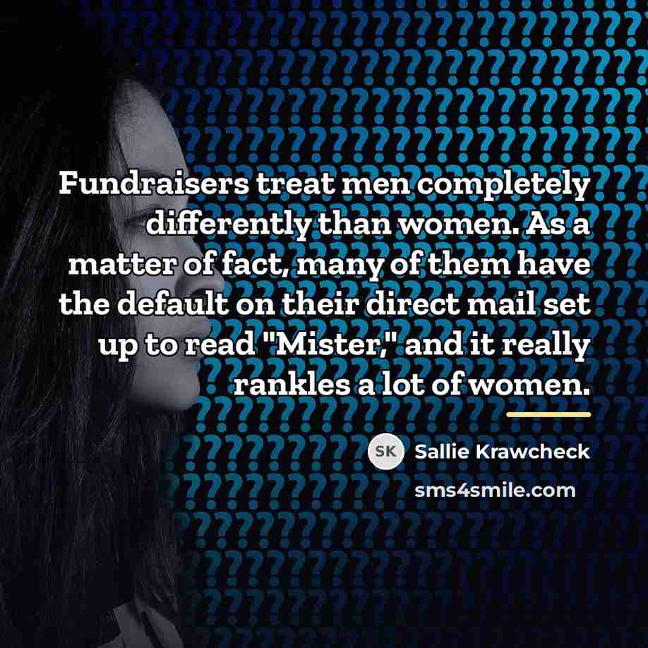 “Fundraisers treat men completely differently than women. As a matter…” quote by Sallie Krawcheck