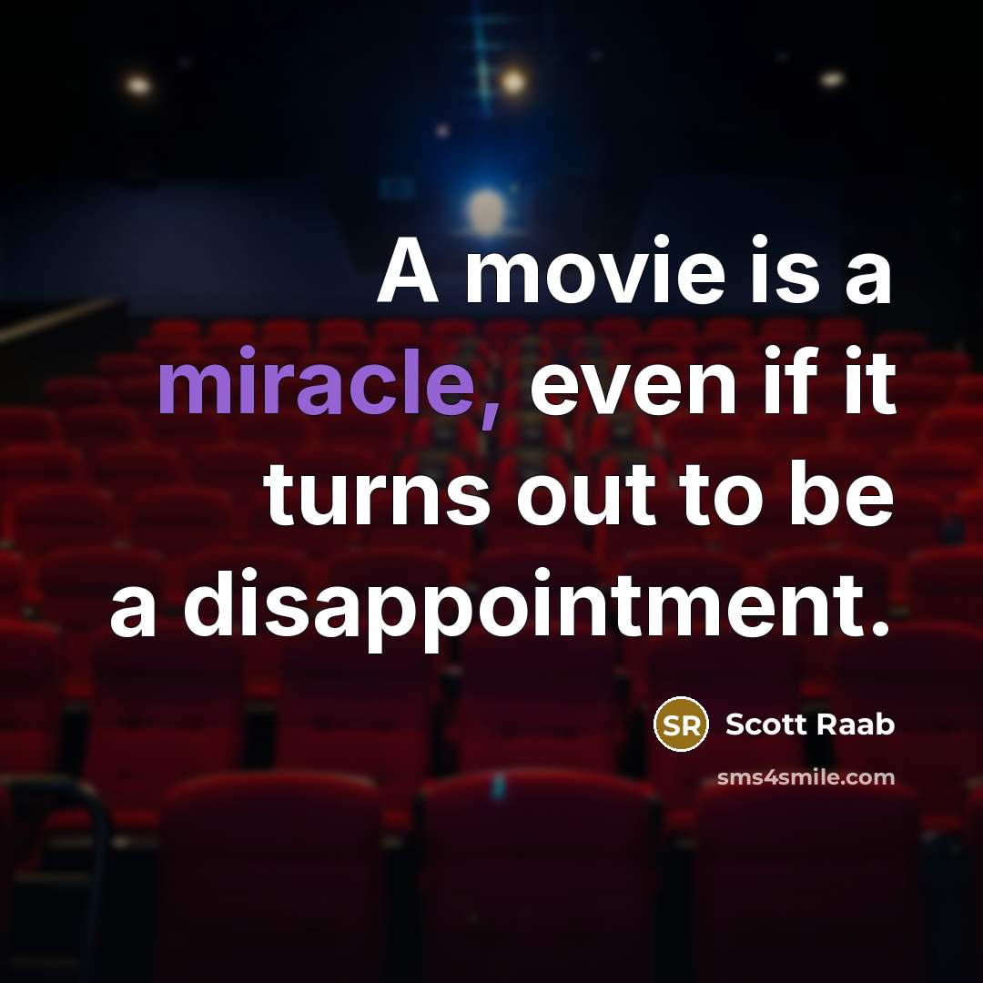 “A movie is a miracle, even if it turns out…” quote by Scott Raab
