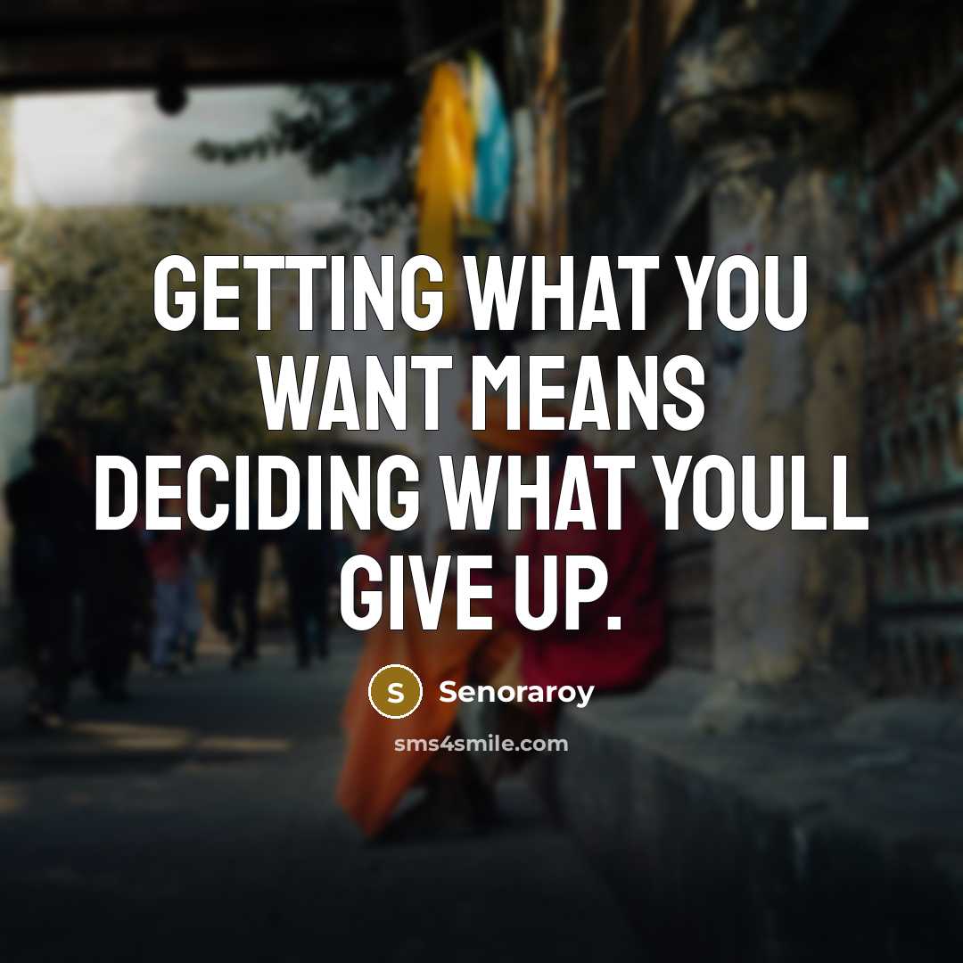 “Getting what you want means deciding what youll give up.…” quote by Senoraroy