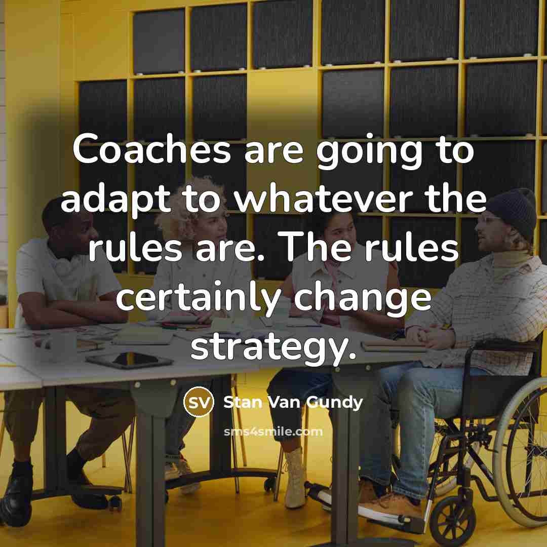 “Coaches are going to adapt to whatever the rules are.…” quote by Stan Van Gundy