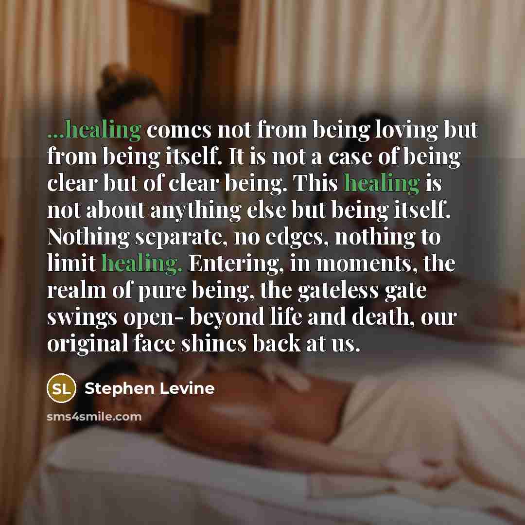 “...healing comes not from being loving but from being itself.…” quote by Stephen Levine