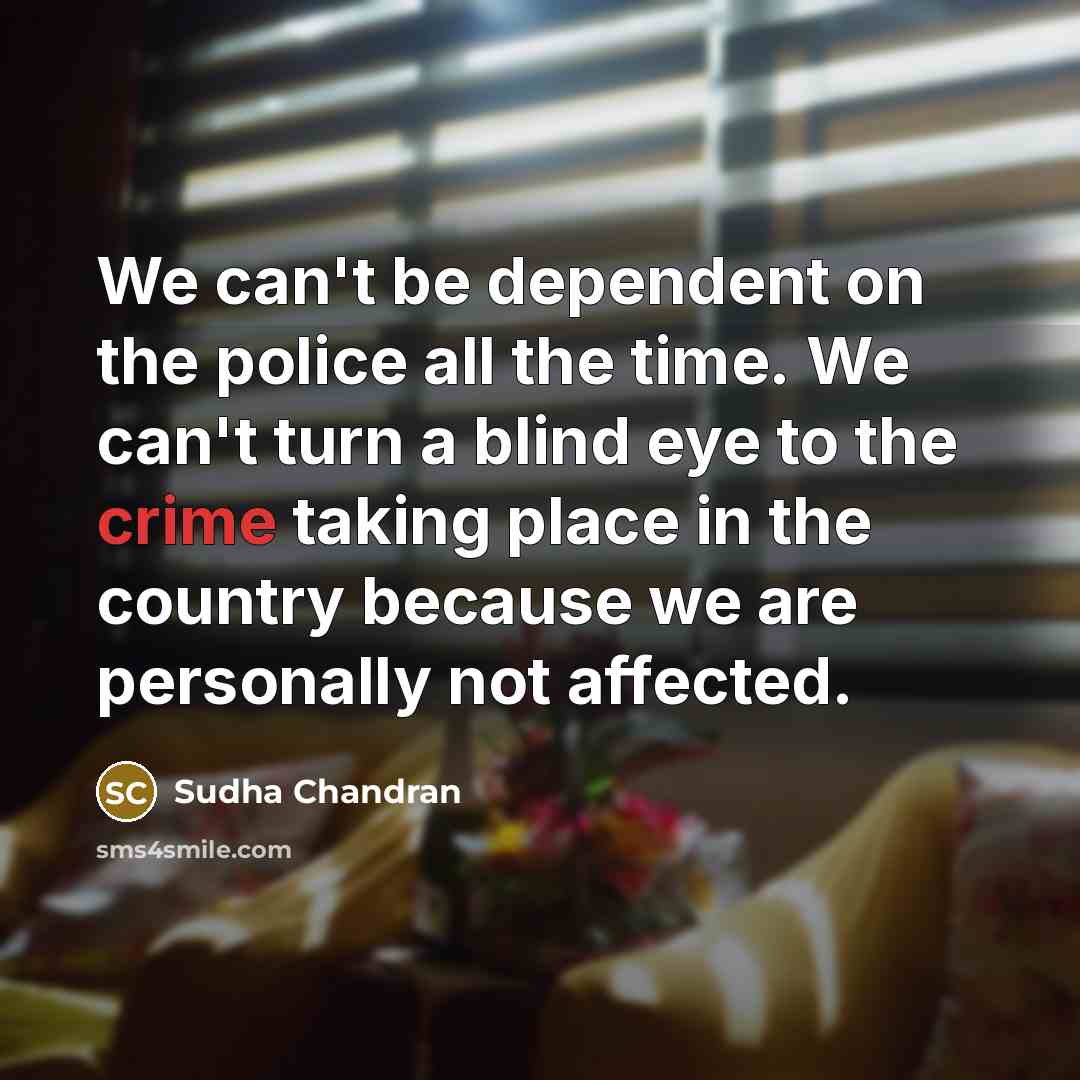 “We can't be dependent on the police all the time.…” quote by Sudha Chandran