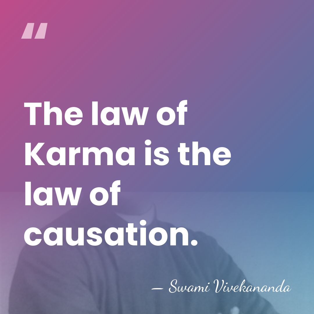 The law of Karma is the law of causation. - Swami Vivekananda