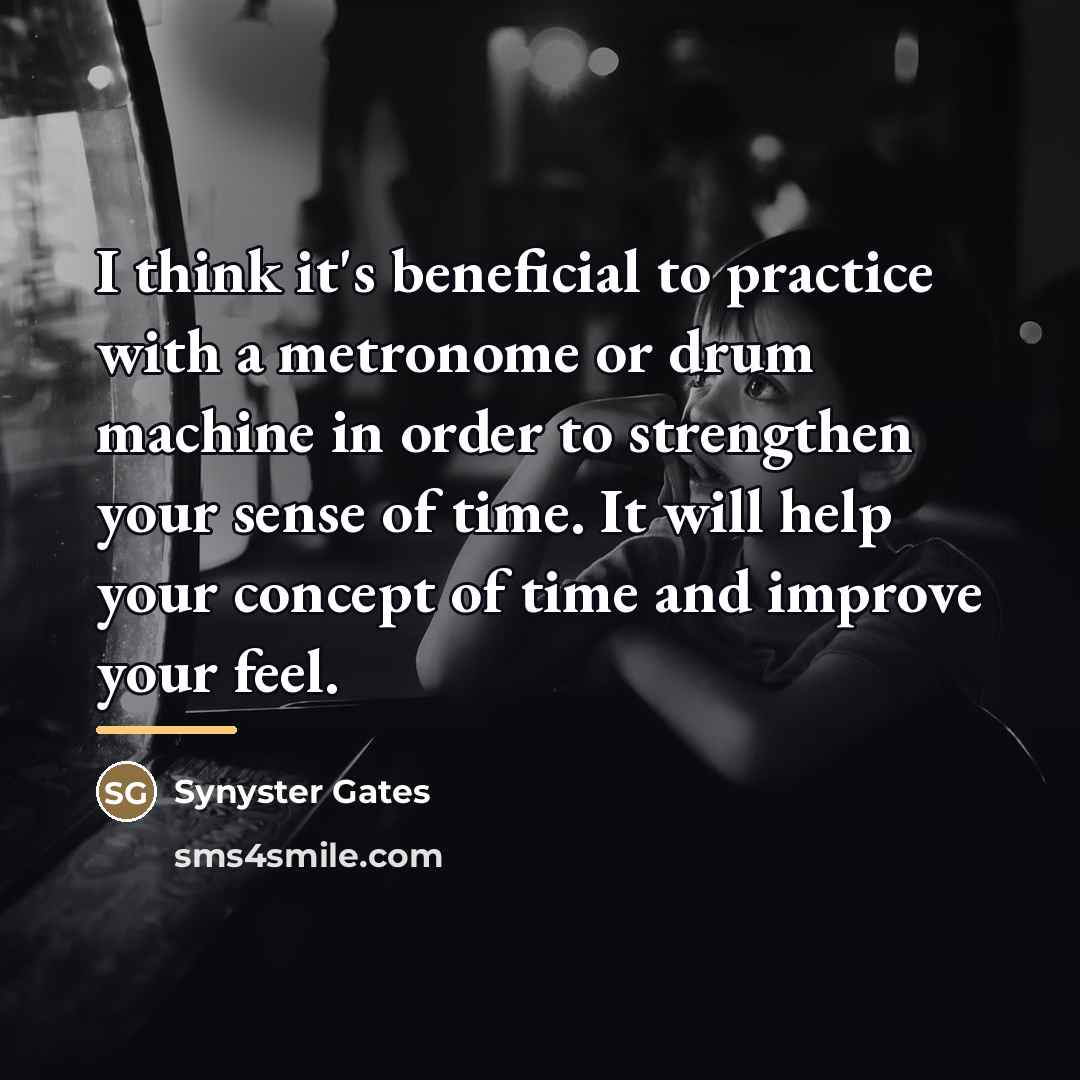 “I think it's beneficial to practice with a metronome or…” quote by Synyster Gates