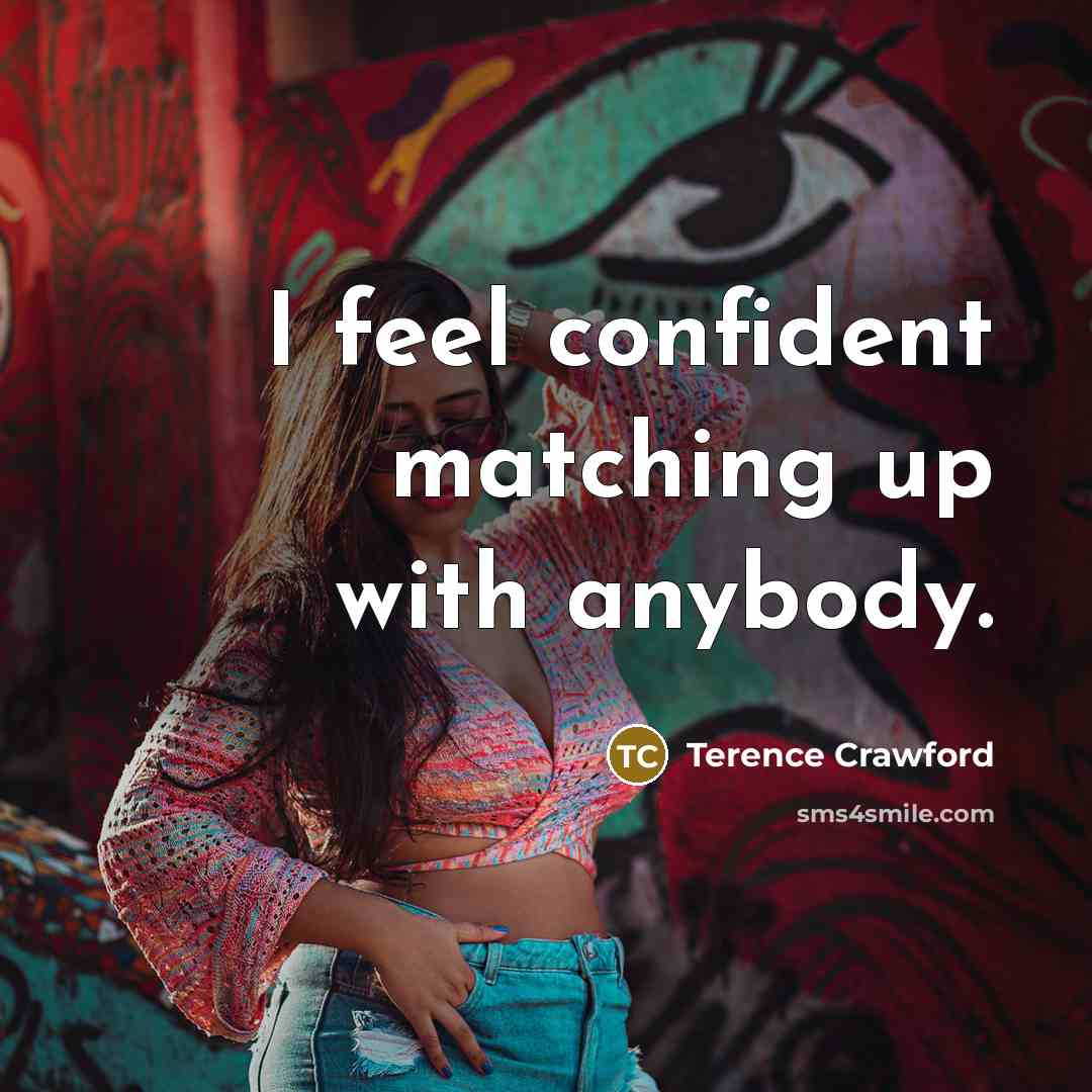 “I feel confident matching up with anybody.…” quote by Terence Crawford
