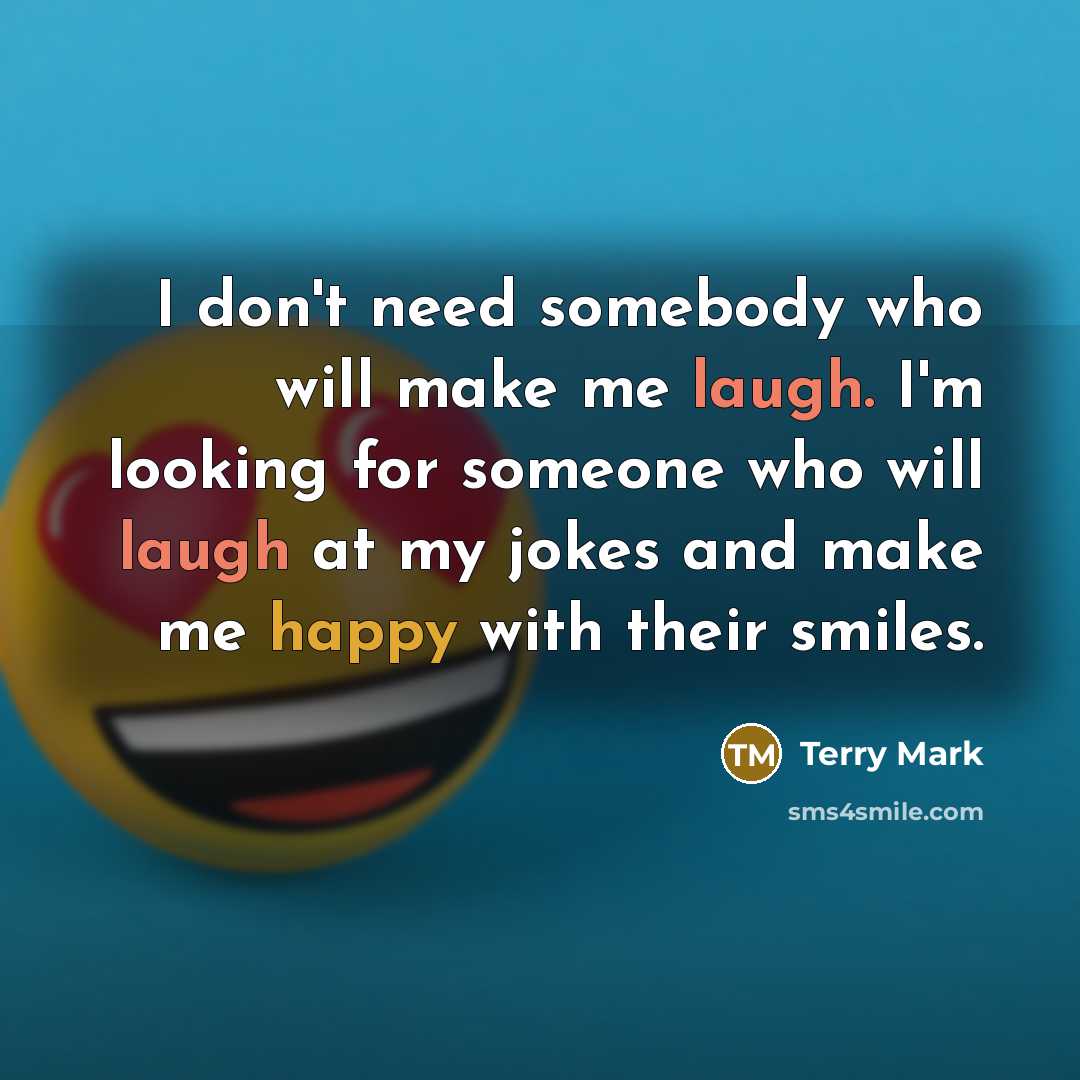 “I don't need somebody who will make me laugh. I'm…” quote by Terry Mark