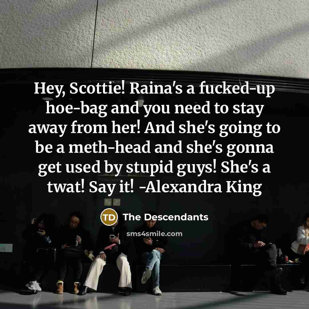 “Hey, Scottie! Raina's a fucked-up hoe-bag and you need to…” quote by The Descendants