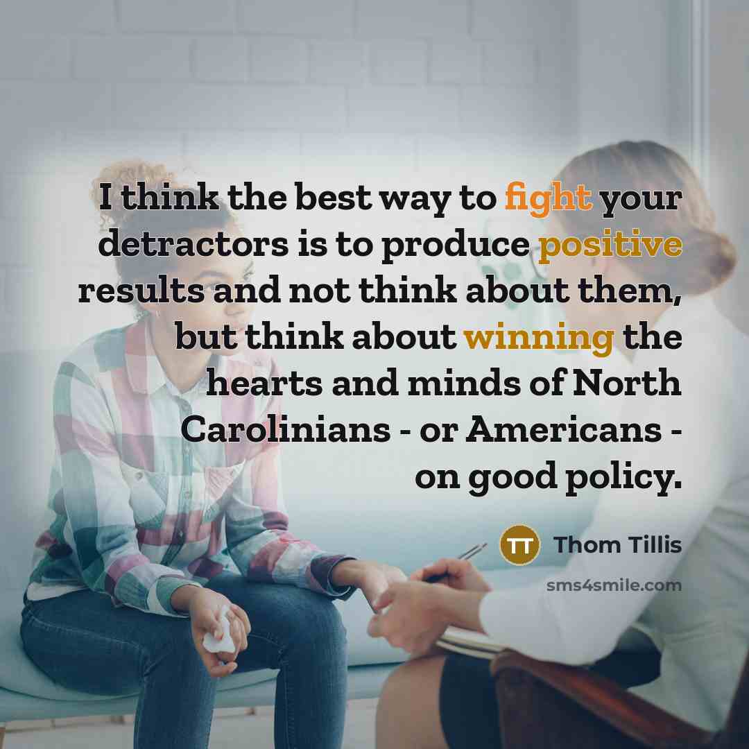 “I think the best way to fight your detractors is…” quote by Thom Tillis