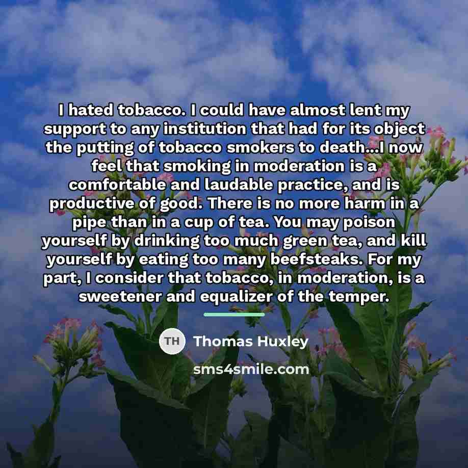 “I hated tobacco. I could have almost lent my support…” quote by Thomas Huxley