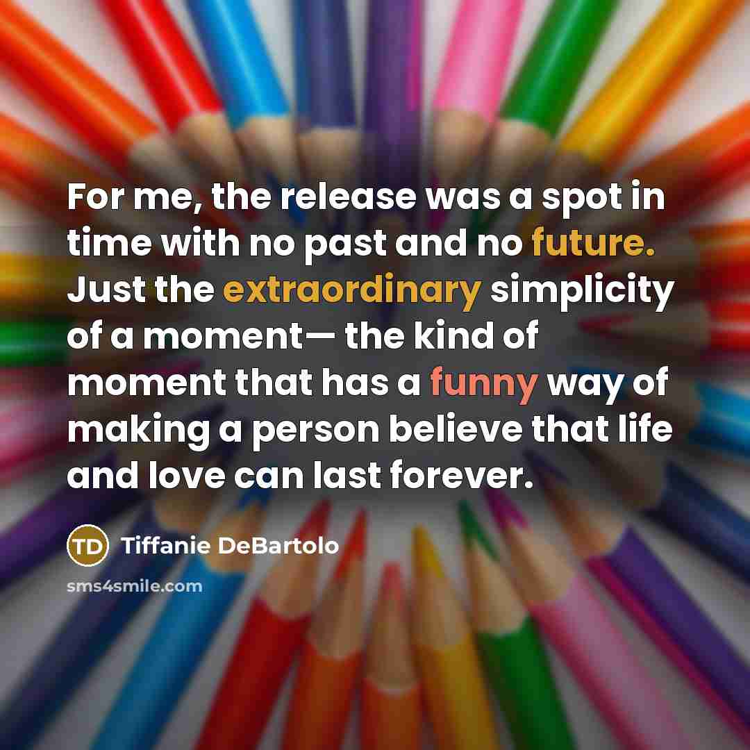 “For me, the release was a spot in time with…” quote by Tiffanie DeBartolo
