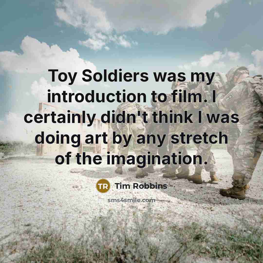 “Toy Soldiers was my introduction to film. I certainly didn't…” quote by Tim Robbins