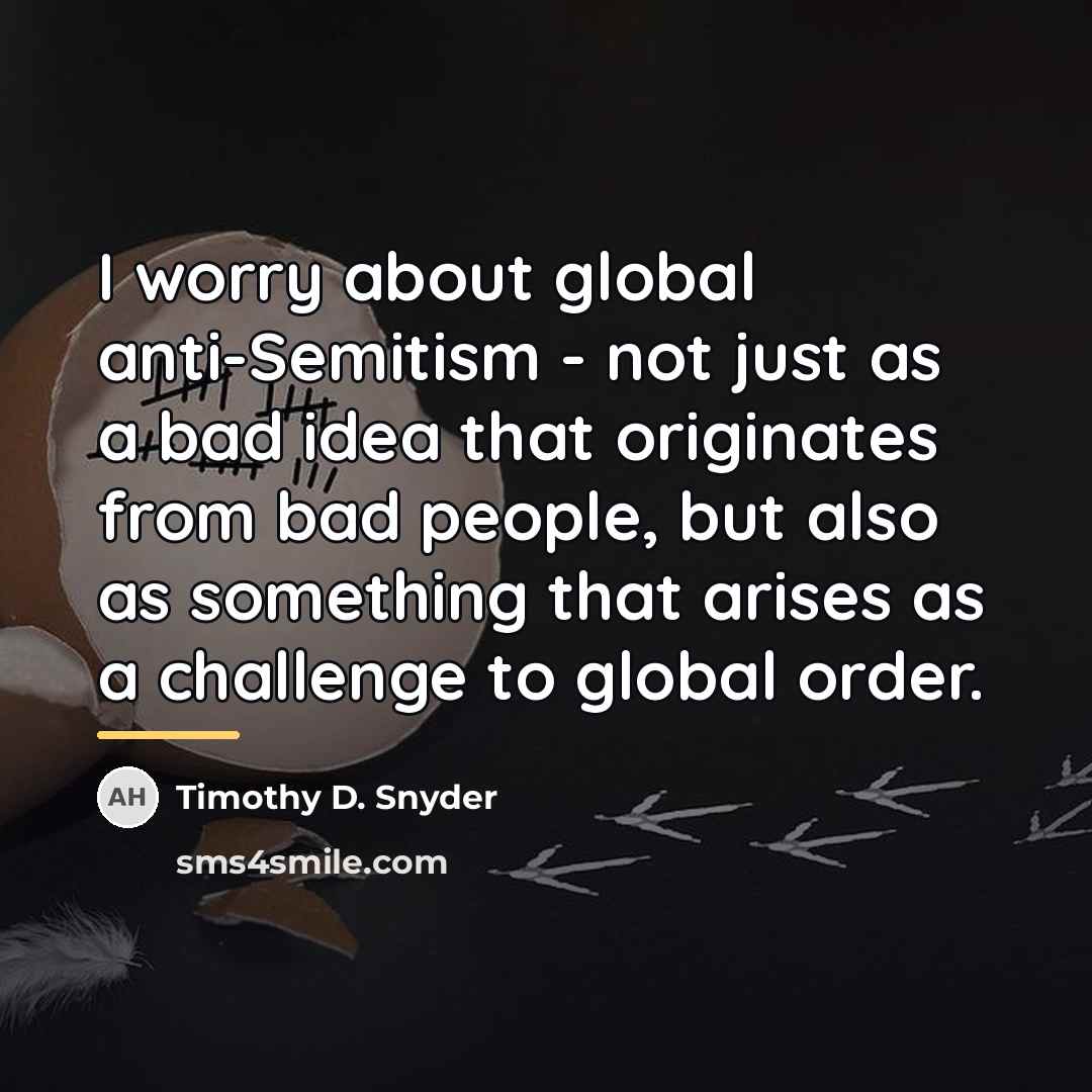 “I worry about global anti-Semitism - not just as a…” quote by Timothy D. Snyder