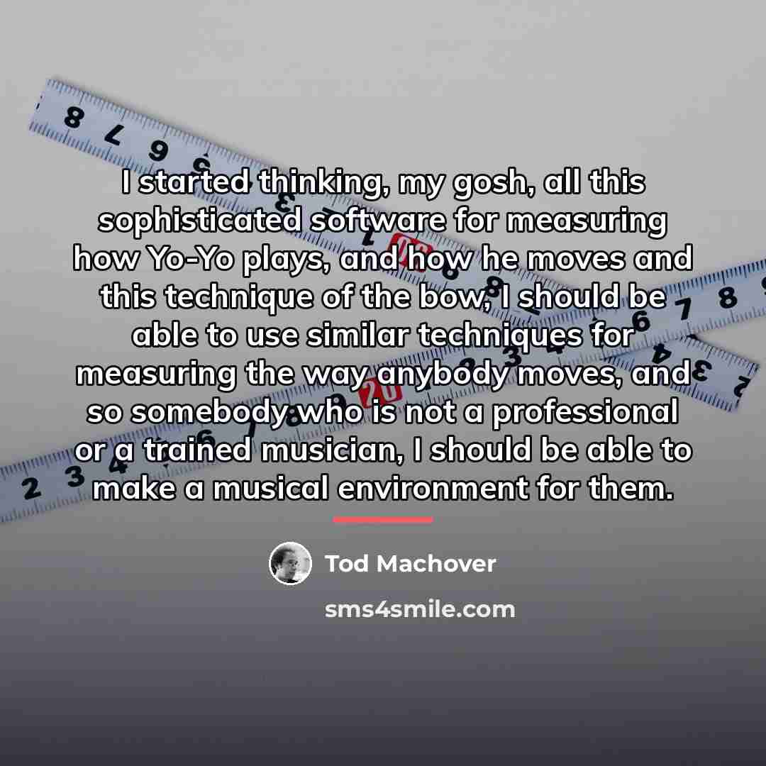 “I started thinking, my gosh, all this sophisticated software for…” quote by Tod Machover