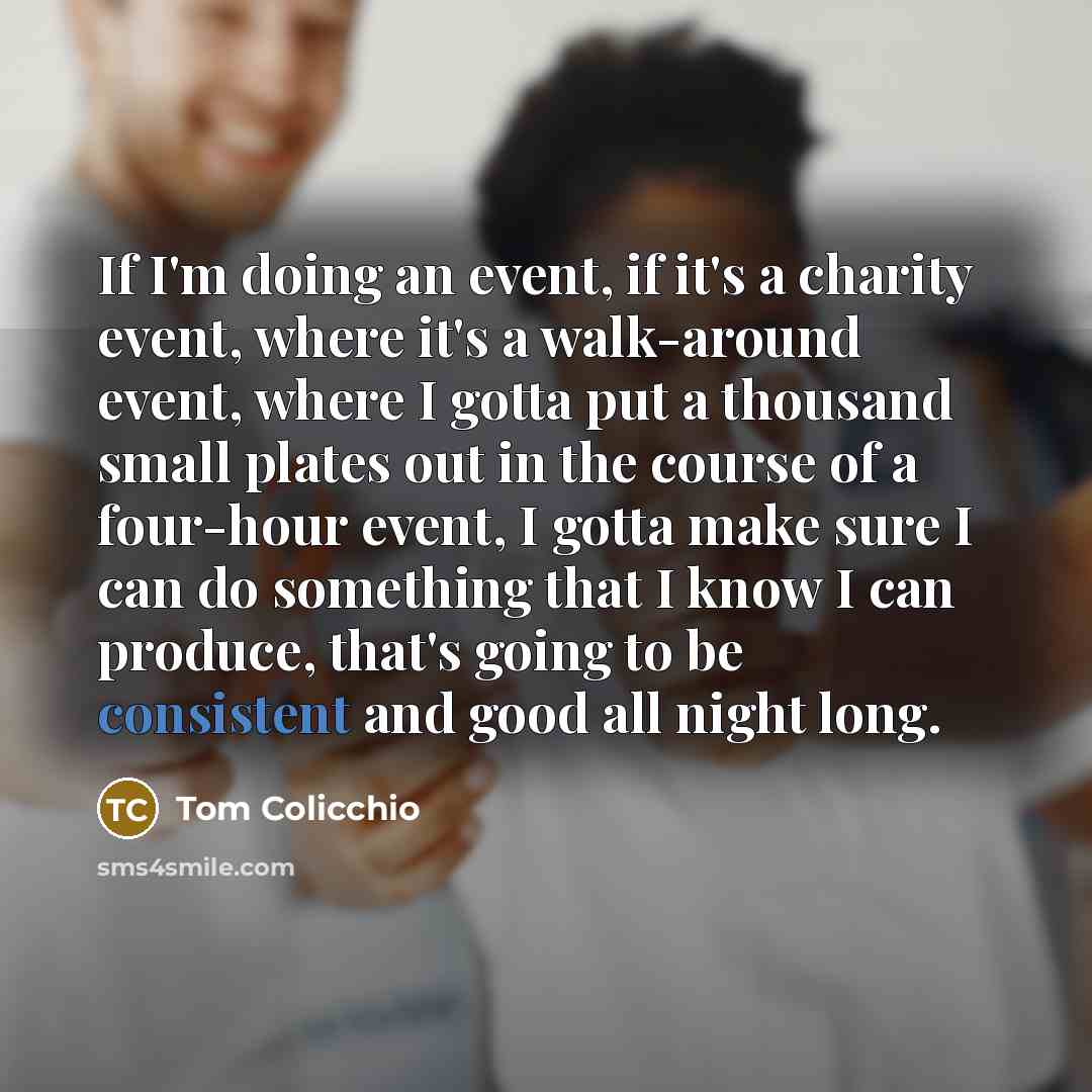 “If I'm doing an event, if it's a charity event,…” quote by Tom Colicchio