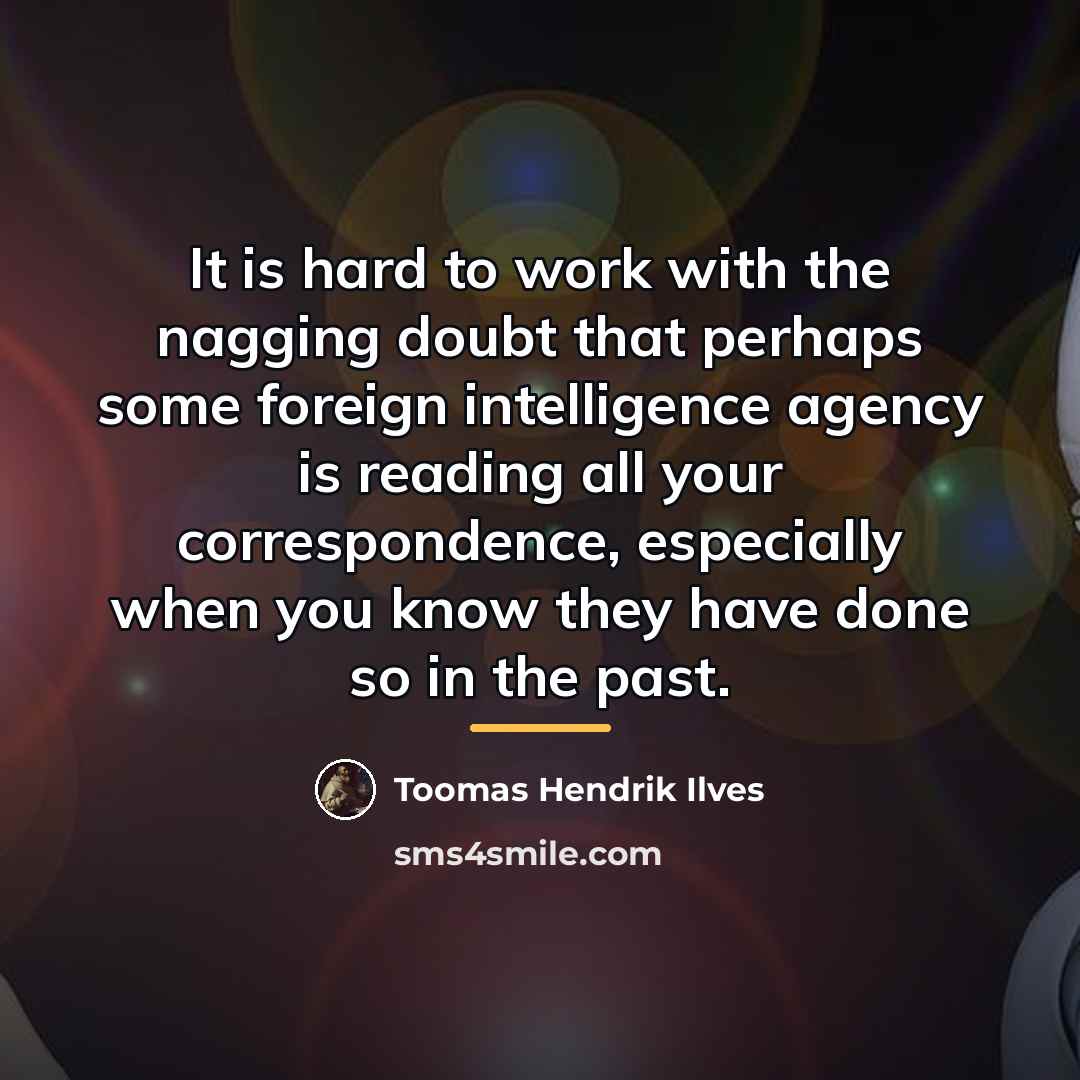 “It is hard to work with the nagging doubt that…” quote by Toomas Hendrik Ilves