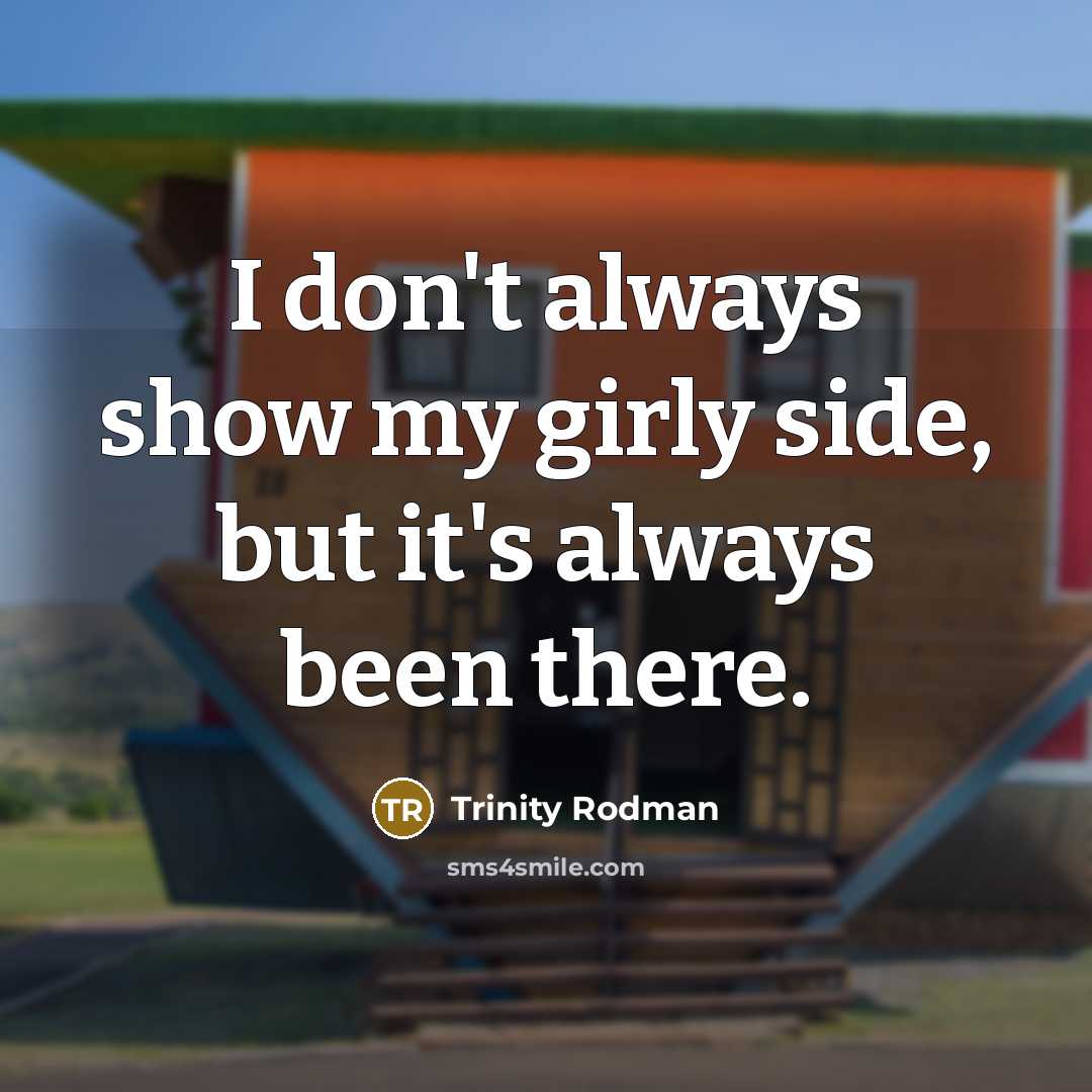 “I don't always show my girly side, but it's always…” quote by Trinity Rodman