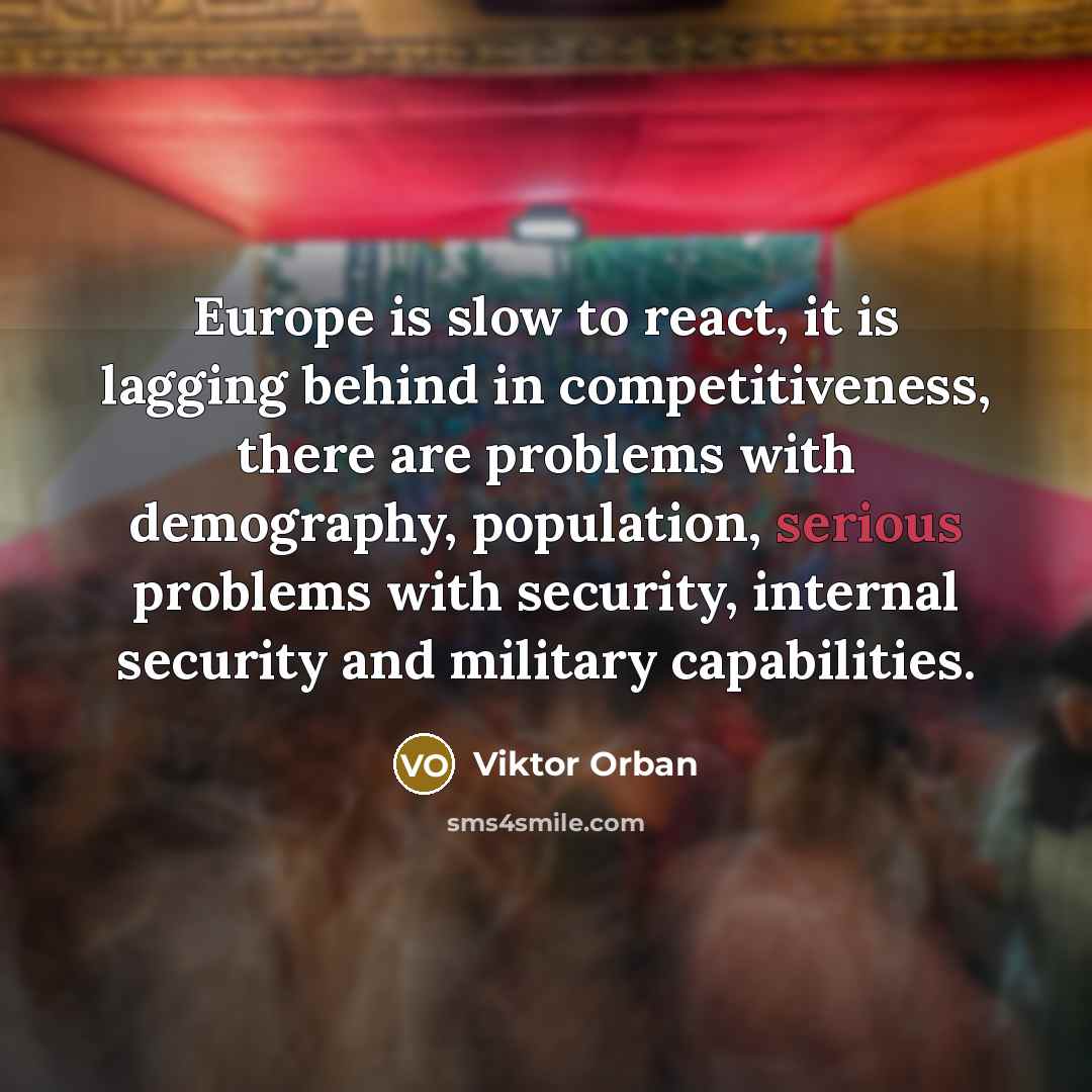 “Europe is slow to react, it is lagging behind in…” quote by Viktor Orban