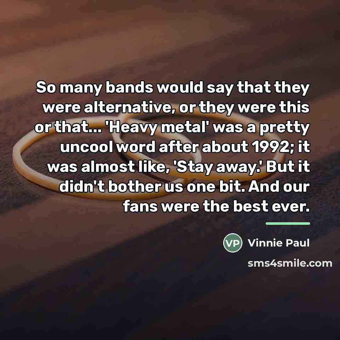“So many bands would say that they were alternative, or…” quote by Vinnie Paul