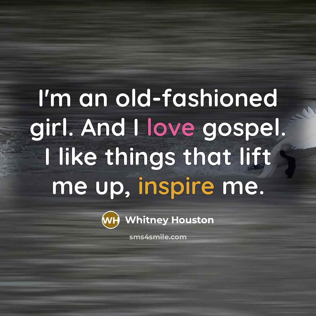 “I'm an old-fashioned girl. And I love gospel. I like…” quote by Whitney Houston