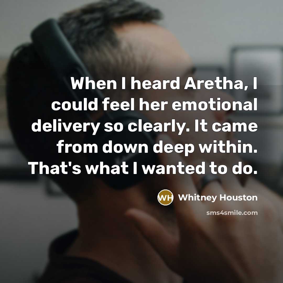 “When I heard Aretha, I could feel her emotional delivery…” quote by Whitney Houston
