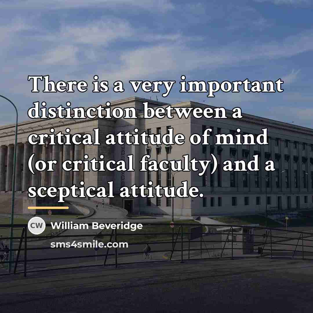 “There is a very important distinction between a critical attitude…” quote by William Beveridge