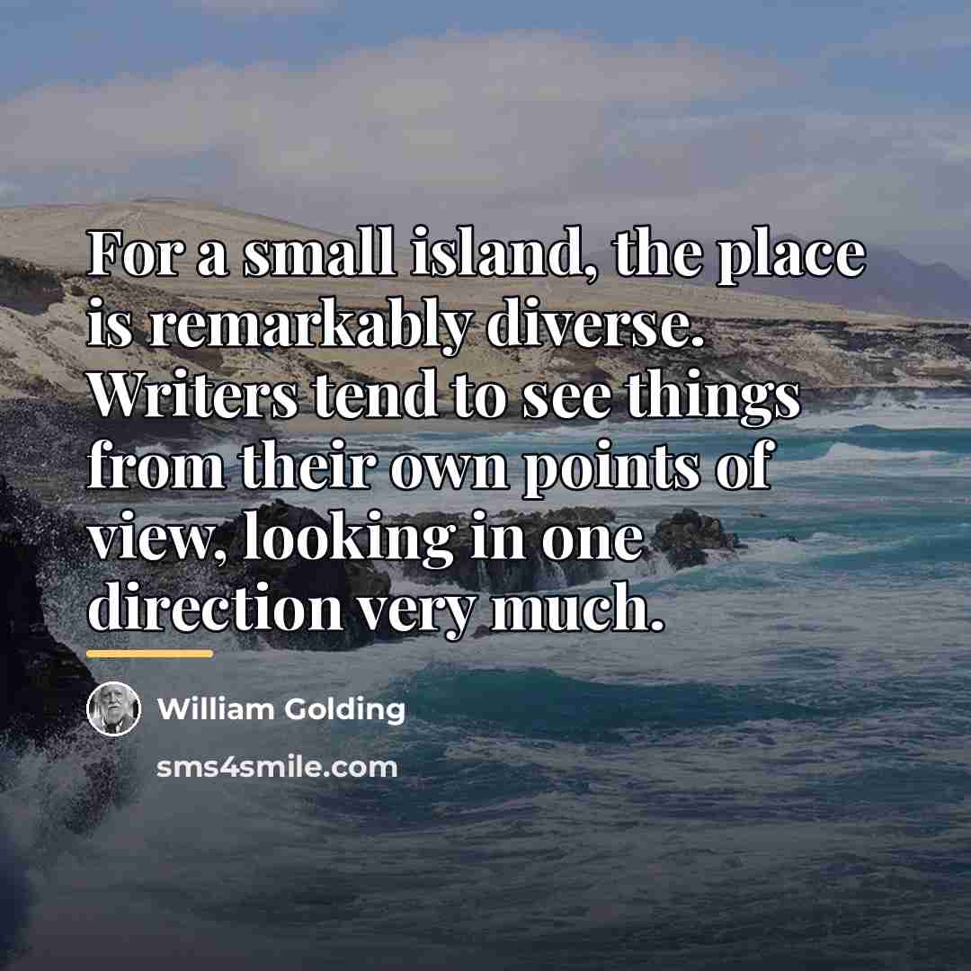 “For a small island, the place is remarkably diverse. Writers…” quote by William Golding