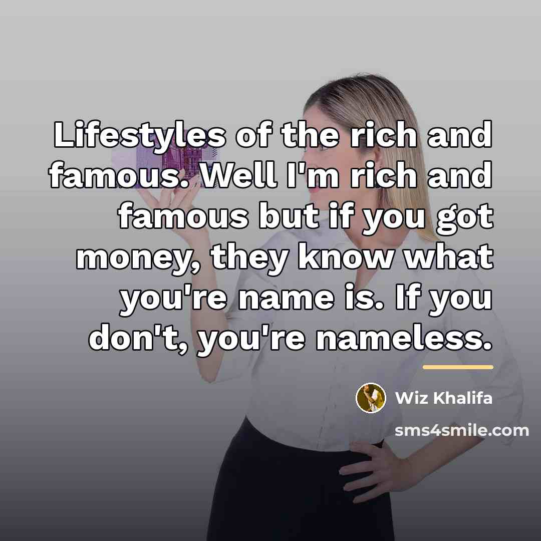 “Lifestyles of the rich and famous. Well I'm rich and…” quote by Wiz Khalifa