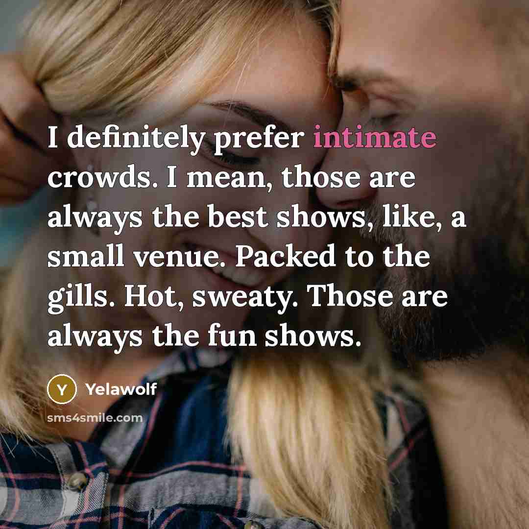 “I definitely prefer intimate crowds. I mean, those are always…” quote by Yelawolf