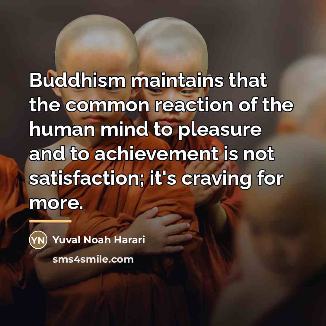 “Buddhism maintains that the common reaction of the human mind…” quote by Yuval Noah Harari
