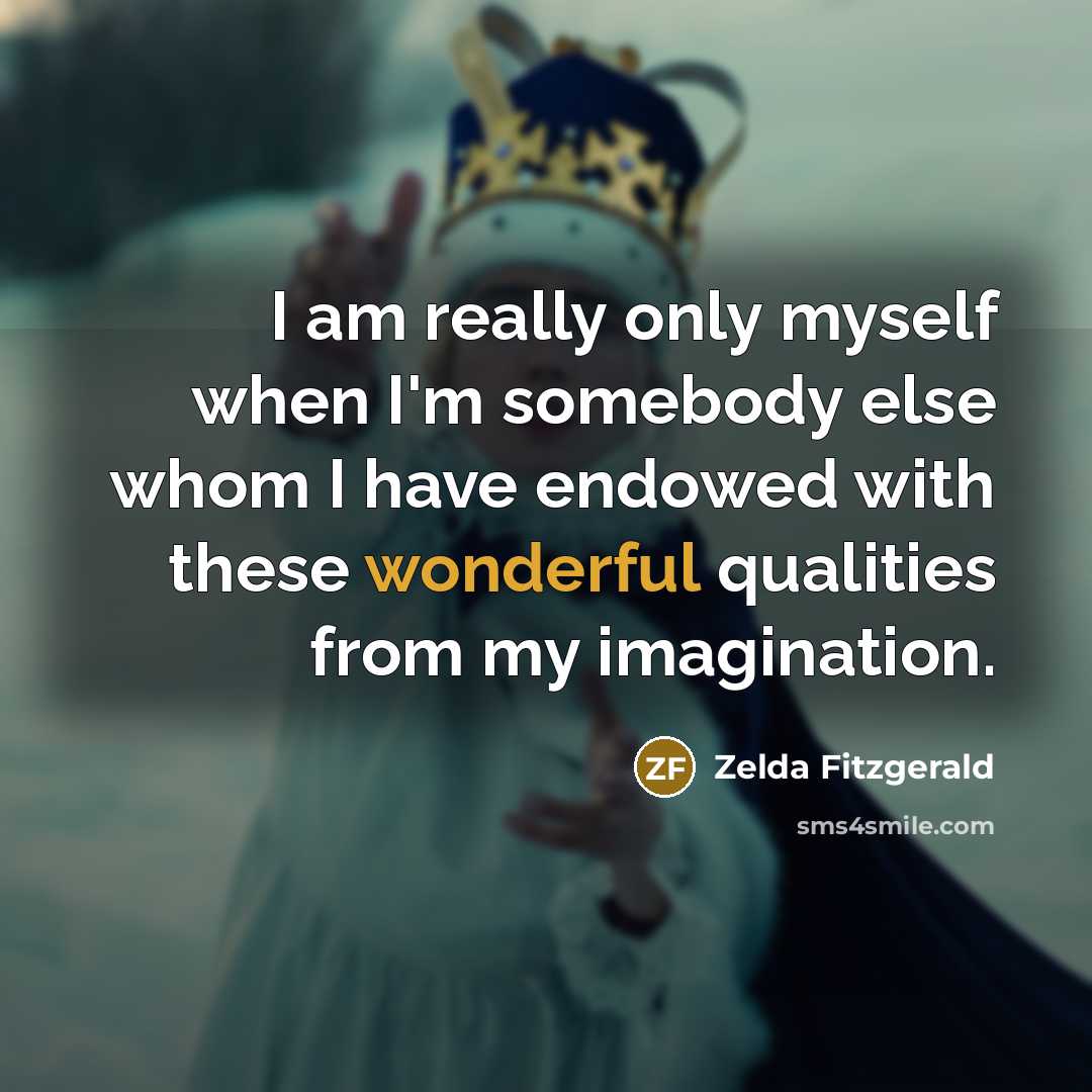 “I am really only myself when I'm somebody else whom…” quote by Zelda Fitzgerald