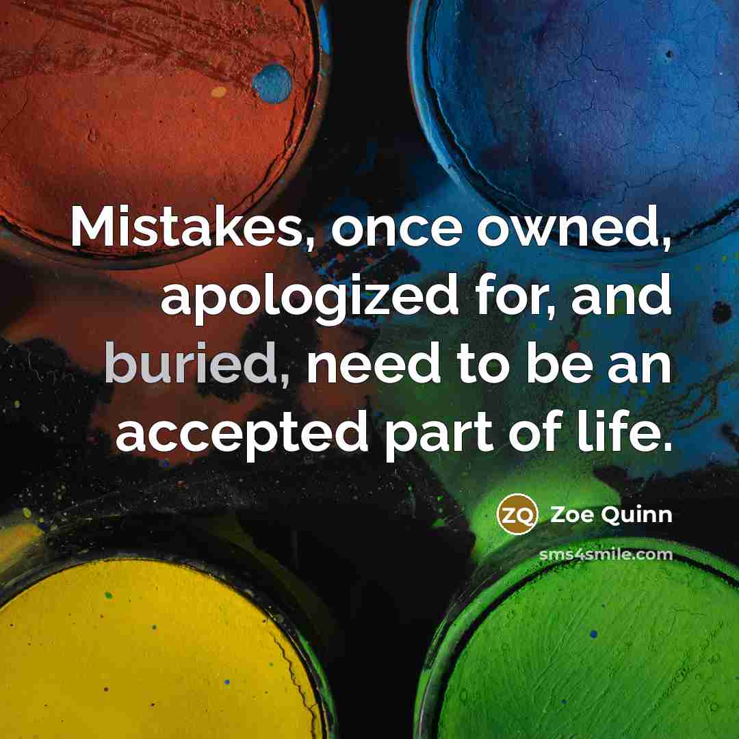 “Mistakes, once owned, apologized for, and buried, need to be…” quote by Zoe Quinn