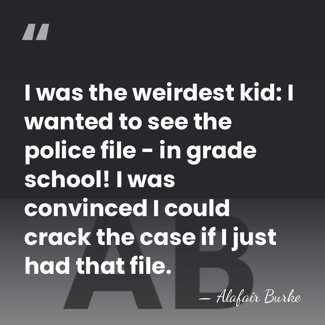 I was the weirdest kid: I wanted to see the police file&hellip; - Alafair Burke