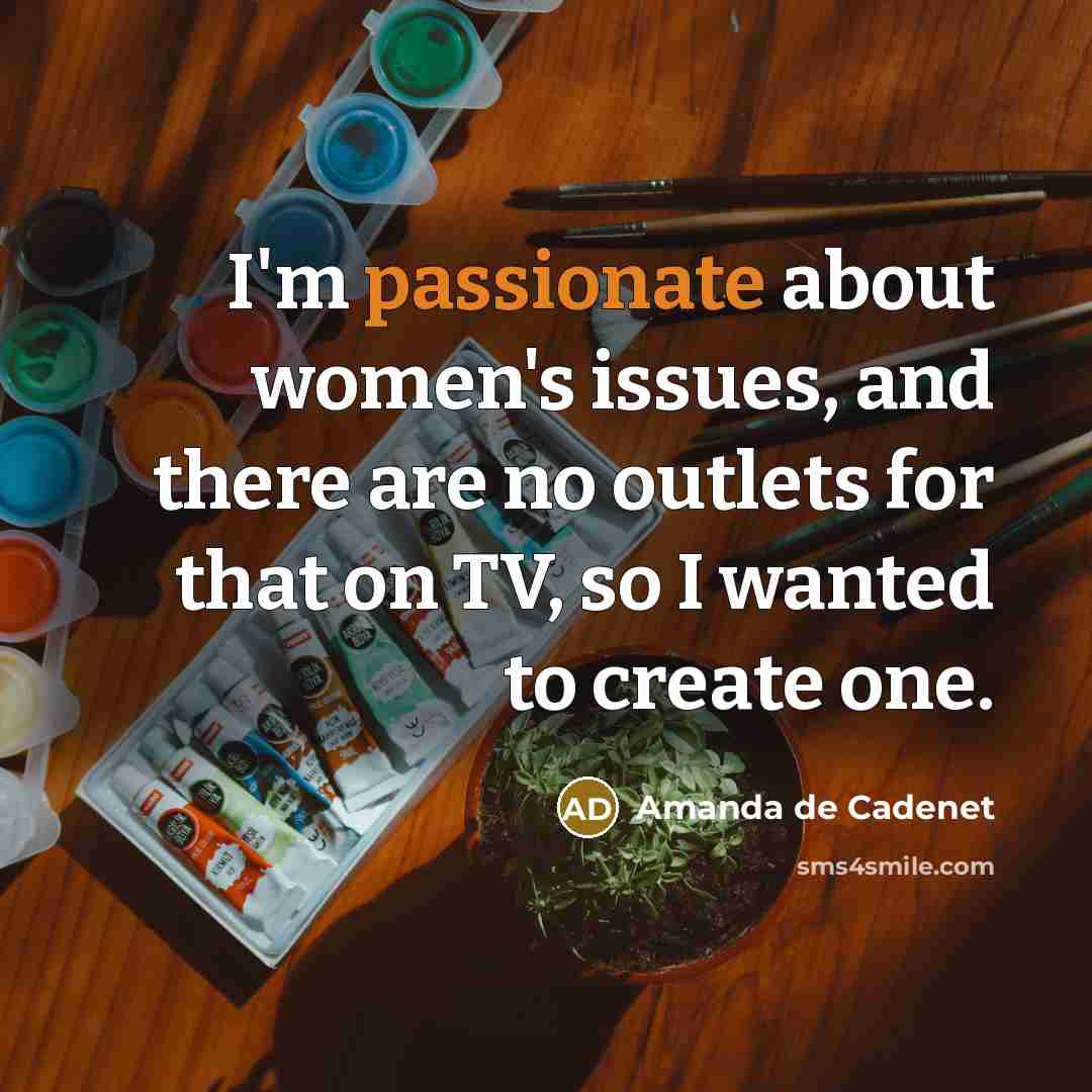 “I'm passionate about women's issues, and there are no outlets…” quote by Amanda de Cadenet