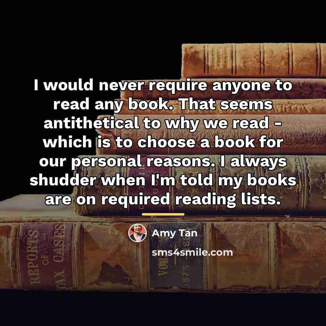 “I would never require anyone to read any book. That…” quote by Amy Tan