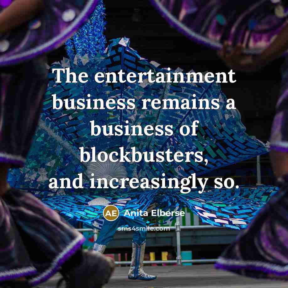 “The entertainment business remains a business of blockbusters, and increasingly…” quote by Anita Elberse