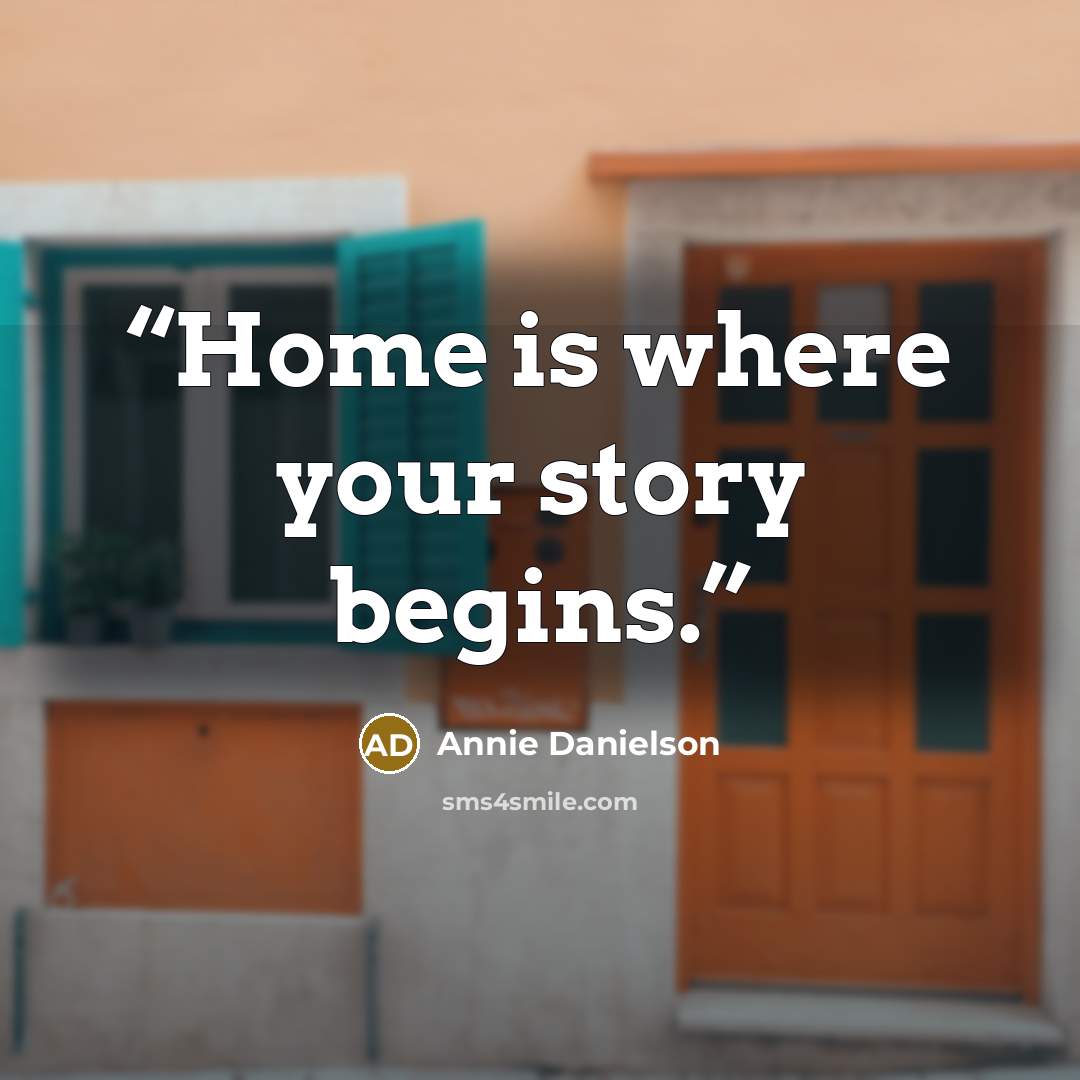 “Home is where your story begins.” quote by Annie Danielson