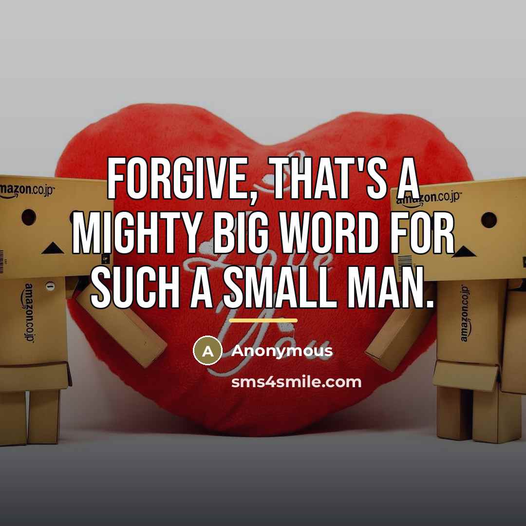 “Forgive, that's a mighty big word for such a small…” quote by Anonymous