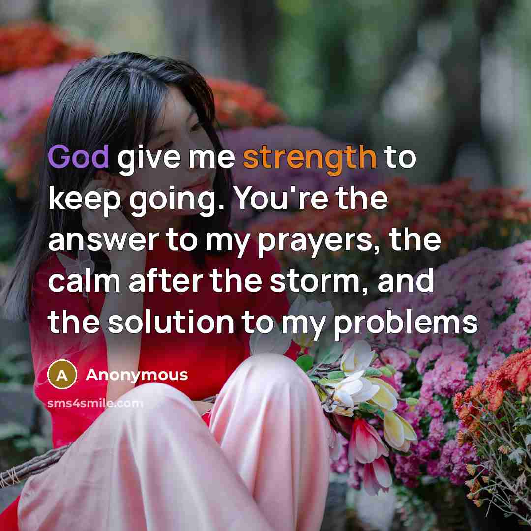 “God give me strength to keep going. You're the answer…” quote by Anonymous