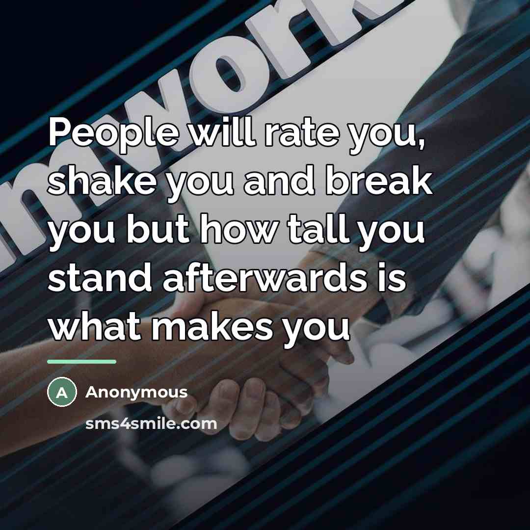 “People will rate you, shake you and break you but…” quote by Anonymous