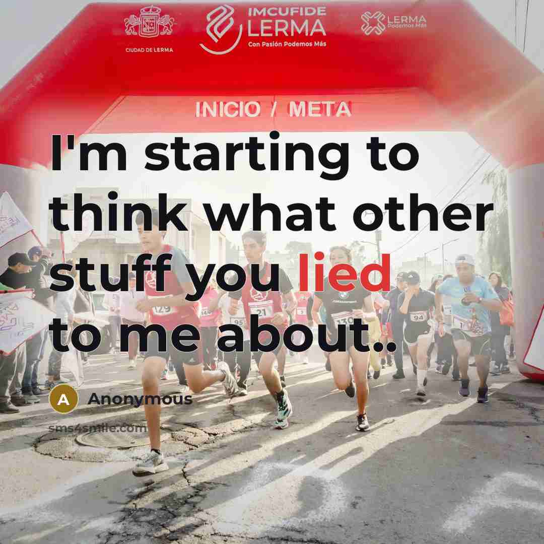 “I'm starting to think what other stuff you lied to me about..” quote by Anonymous