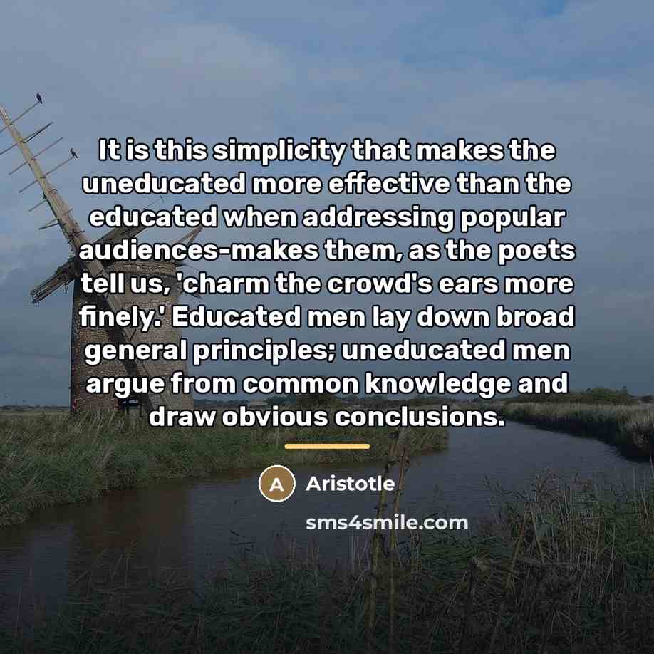“It is this simplicity that makes the uneducated more effective…” quote by Aristotle