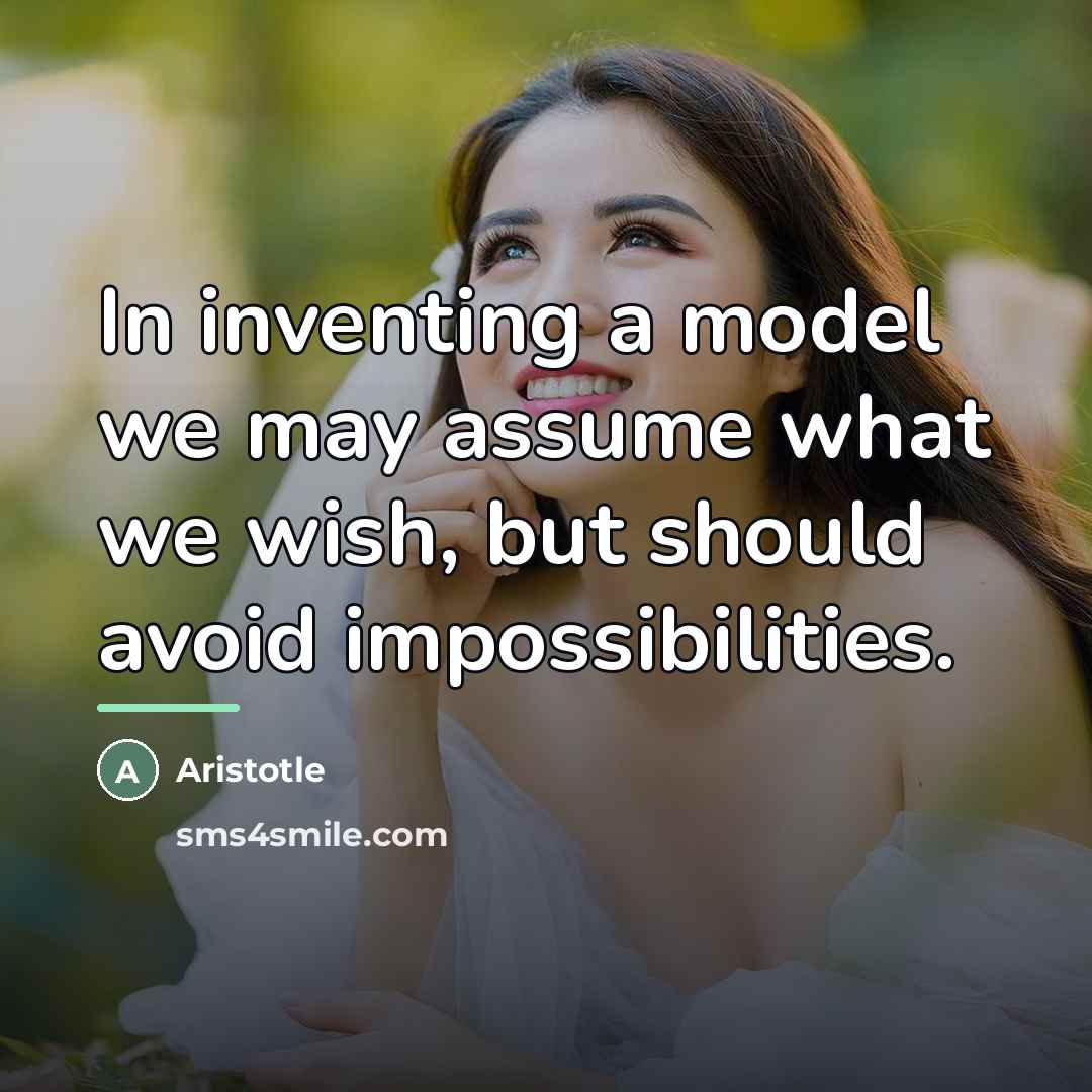 “In inventing a model we may assume what we wish,…” quote by Aristotle