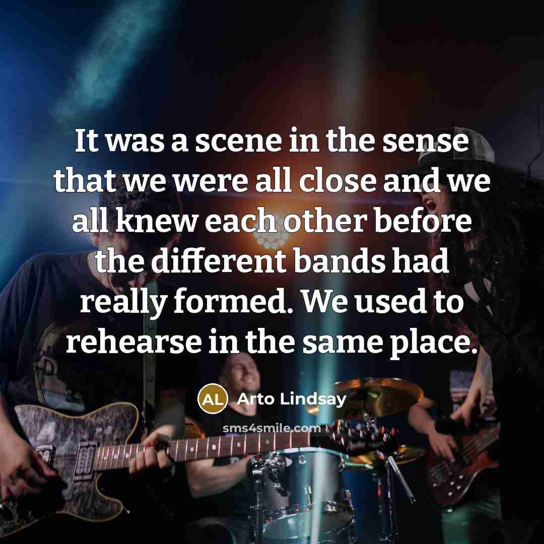 “It was a scene in the sense that we were…” quote by Arto Lindsay