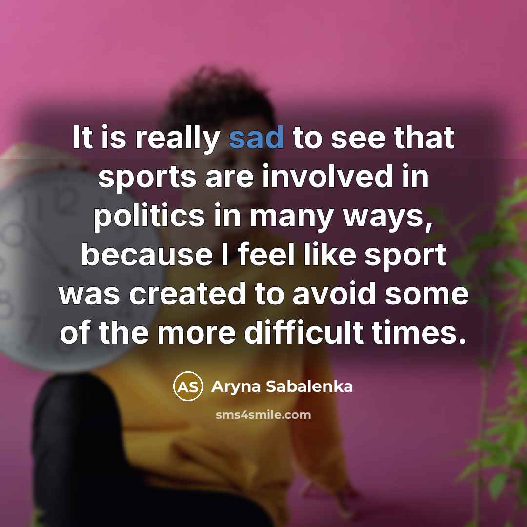 “It is really sad to see that sports are involved…” quote by Aryna Sabalenka