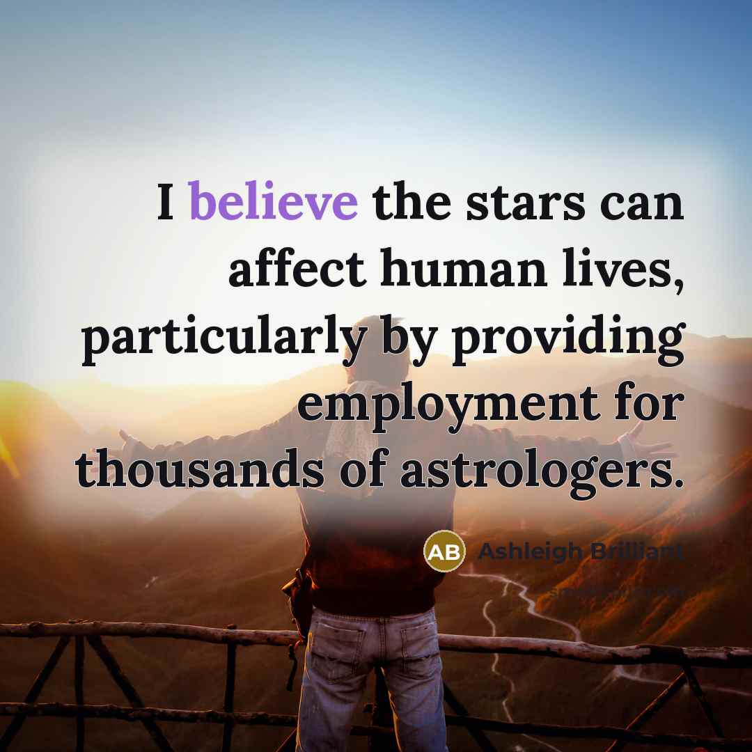“I believe the stars can affect human lives, particularly by…” quote by Ashleigh Brilliant